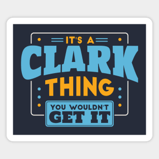 It's a Clark Thing, You Wouldn't Get It // Clark Family Last Name Magnet